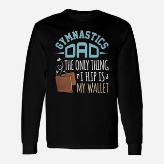 Gymnastics Dad T-shirt The Only Thing I Flip Is My Wallet Long Sleeve T-Shirt - Seseable