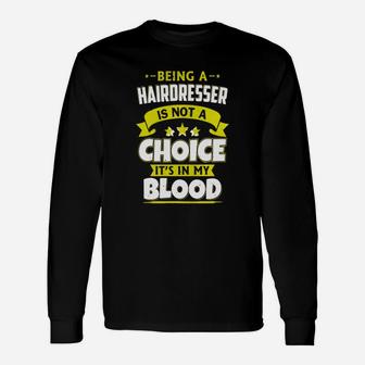 Being Hairdresser Is In My Blood, Hairdresser Tee Shirt Long Sleeve T-Shirt - Seseable