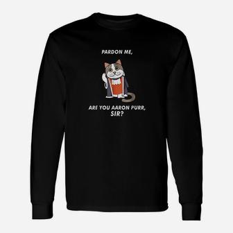 Hamilton Cat Pardon Me Are You Aaron Purr Sir Cute Long Sleeve T-Shirt - Seseable