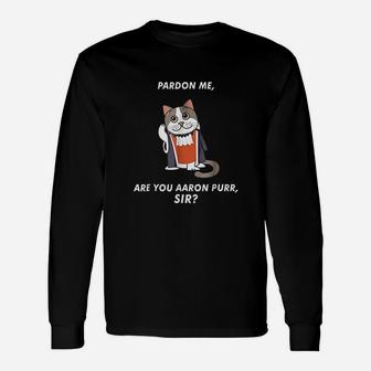 Hamilton Cat Pardon Me Are You Aaron Purr Sir Long Sleeve T-Shirt - Seseable