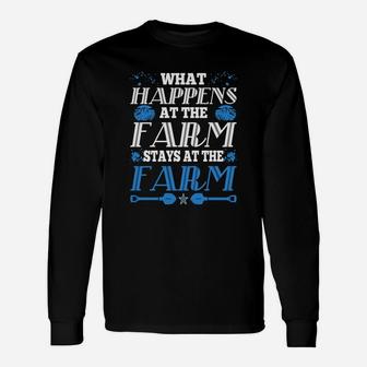 What Happens At The Farm Stays At Farm Tshirt Long Sleeve T-Shirt - Seseable