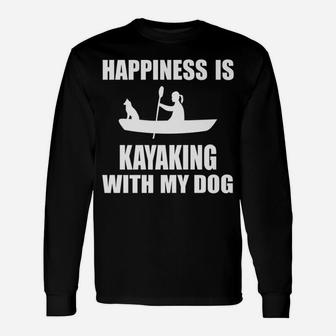 Happiness Is Kayaking With My Dog Kayak Long Sleeve T-Shirt - Seseable