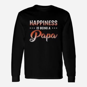 Happiness Is Being A Papa, dad birthday gifts Long Sleeve T-Shirt - Seseable