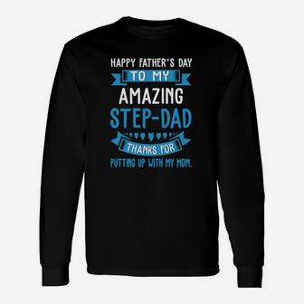 Happy Father Day To My Amazing Step-dad Thank For Putting Up Shirt Long Sleeve T-Shirt - Seseable