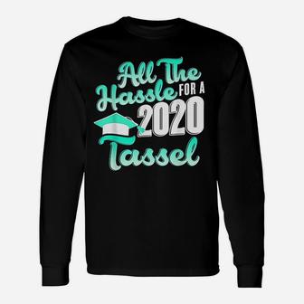All The Hassle For A 2020 Tassel Senior 2020 Long Sleeve T-Shirt - Seseable