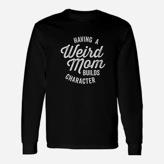 Having A Weird Mom Builds Character Vintage Long Sleeve T-Shirt | Seseable UK