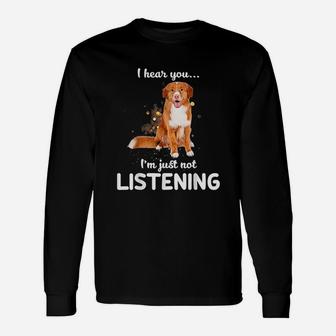 I Hear You I Am Just Not Listening Dog Lover Long Sleeve T-Shirt - Seseable