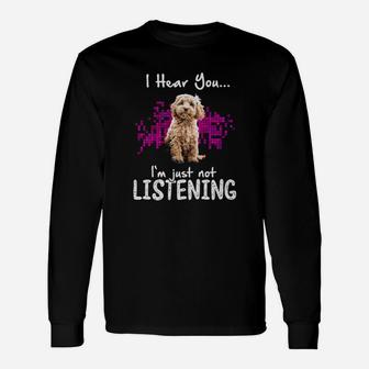I Hear You Im Just Not Listening Schnauzer Long Sleeve T-Shirt - Seseable