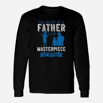 The Heart Of A Father Is The Masterpiece Of Nature Long Sleeve T-Shirt - Seseable
