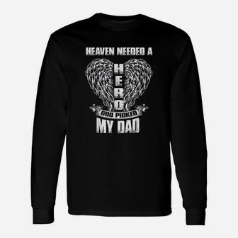 Heaven Needed A Hero God Picked My Dad Loss Dad In Heaven Long Sleeve T-Shirt - Seseable