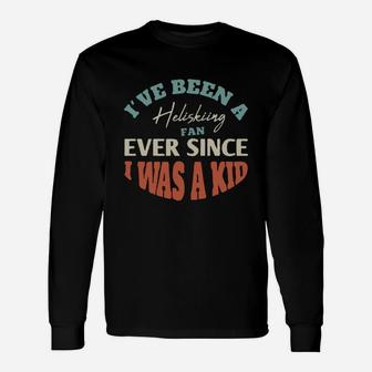 I Have Been A Heliskiing Fan Ever Since I Was A Kid Sport Lovers Long Sleeve T-Shirt - Seseable