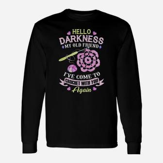 Hello Darkness Ive Come To Crochet With You Again Long Sleeve T-Shirt - Seseable