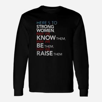Heres To Strong Women Feminist Quote Tshirt Long Sleeve T-Shirt - Seseable