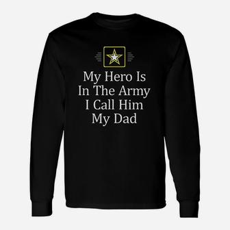 My Hero Is In The Army I Call Him My Dad Long Sleeve T-Shirt - Seseable