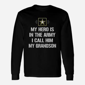 My Hero Is In The Army I Call Him My Grandson Long Sleeve T-Shirt - Seseable