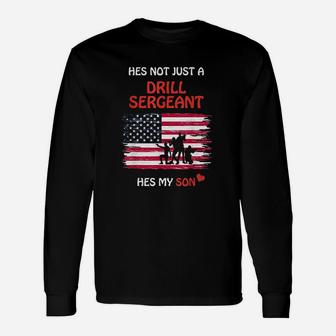 Hes Not Just A Drill Sergeant Hes My Son Military Army Long Sleeve T-Shirt - Seseable