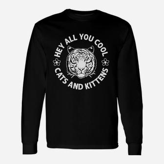 Hey All You Cool Cats And Kittens Tiger King Long Sleeve T-Shirt - Seseable