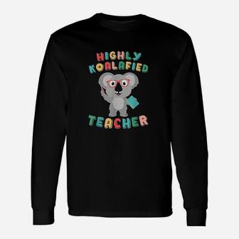 Highly Koalafied Teacher Koala Bear Back To School Outfit Long Sleeve T-Shirt - Seseable