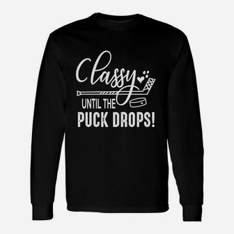 Hockey Classy Until The Puck Drops Cute Love Hockey Long Sleeve T-Shirt - Seseable