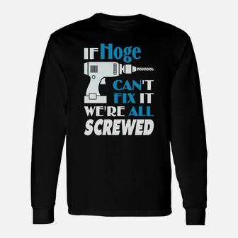 Hoge Can Fix All Shirt Age Name We're Screwed Long Sleeve T-Shirt - Seseable