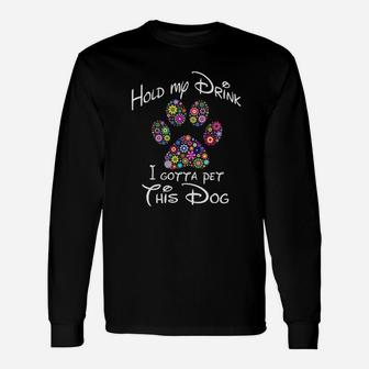 Hold My Drink I Gotta Pet This Dog Long Sleeve T-Shirt - Seseable