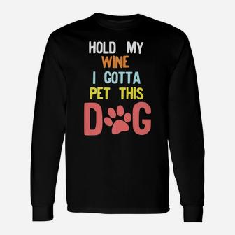 Hold My Wine I Gotta Pet This Dog 80s 90s Retro Style Long Sleeve T-Shirt - Seseable