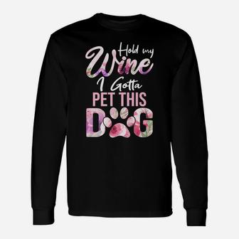 Hold My Wine I Gotta Pet This Dog Cute Puppy Lover Long Sleeve T-Shirt - Seseable