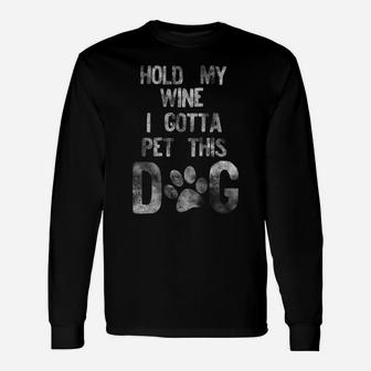 Hold My Wine I Gotta Pet This Dog Distressed White Style Long Sleeve T-Shirt - Seseable