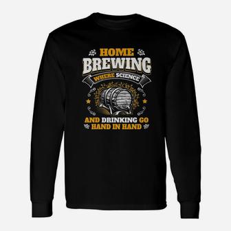 Homebrewing Where Science And Drinking Go Hand In Hand Long Sleeve T-Shirt - Seseable