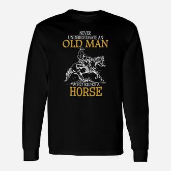 Horse Rider Shirt Never Underestimate An Old Man Who Rides A Horse Long Sleeve T-Shirt - Seseable