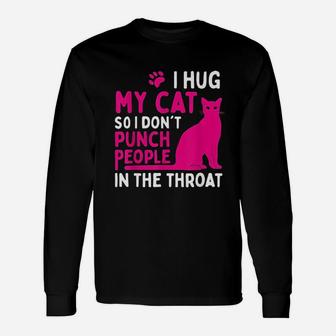 I Hug My Cat So I Dont Punch People Cat Lover Long Sleeve T-Shirt - Seseable