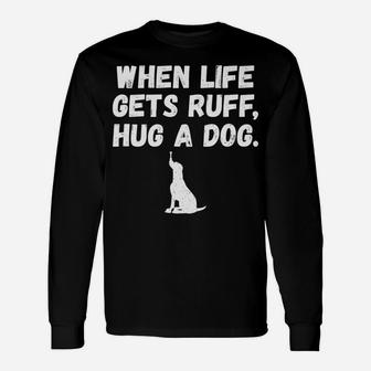 Hug A Dog Puppy Lover Pet Fur Baby Pun Long Sleeve T-Shirt - Seseable
