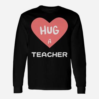 Hug A Teacher Valentine Long Sleeve T-Shirt - Seseable