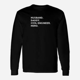 Husband Daddy Civil Engineer Hero Fathers Day Shirt Long Sleeve T-Shirt - Seseable