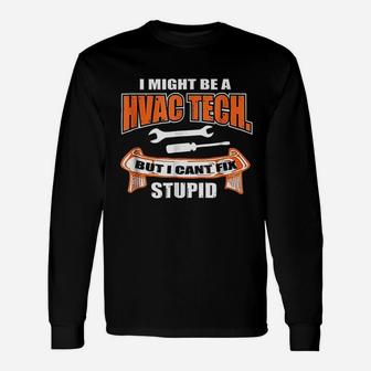 Hvac Tech And Tools But I Cant Fix Stupid Long Sleeve T-Shirt - Seseable