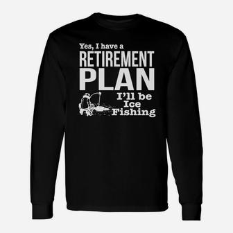 Ice Fishing Retirement Plan Shirt Long Sleeve T-Shirt - Seseable