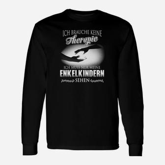 Ich Brauche Keine Therapie Ich Muss Nur Meine Enkelkindern Langarmshirts - Seseable