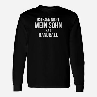 Ich Kann Nicht Mein Sohn Hat Handball Langarmshirts - Seseable