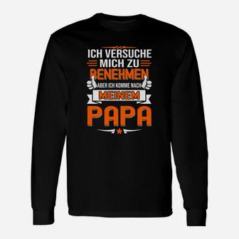 Ich Komme Nach Meinem Papa Lustiges Langarmshirts, Humorvolles Outfit für Kinder & Erwachsene - Seseable