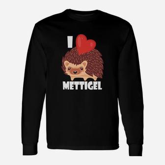 Ich Liebe Mettigel I Love Mett Langarmshirts - Seseable