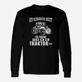 Ich Schnarche Nicht, Ich Träume ein Traktor zu sein Langarmshirts, Lustiges Bauern Motiv - Seseable