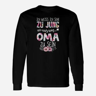 Ich Weiss Ich Sehe Zu Jung Aus Um Oma Zu Sein Langarmshirts - Seseable