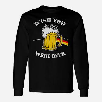 Ich Wünschte Du Wärst Bier Deutsche Langarmshirts - Seseable