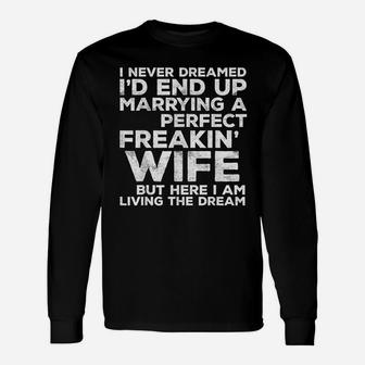 Id End Up Marrying A Perfect Freakin Wife Long Sleeve T-Shirt - Seseable