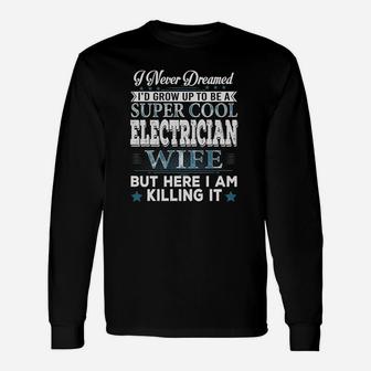 Id Grow Up To Be A Super Cool Electrician Wife Long Sleeve T-Shirt - Seseable