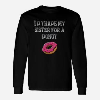Id Trade My Sister For A Donut Boys Donut Long Sleeve T-Shirt - Seseable