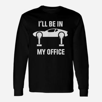 Ill Be In My Office Auto Repair Car Fix Garage Mechanic Long Sleeve T-Shirt - Seseable