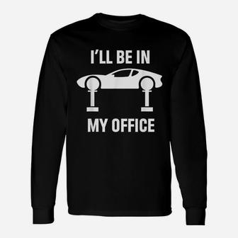 Ill Be In My Office Auto Repair Car Fix Garage Mechanic Long Sleeve T-Shirt - Seseable