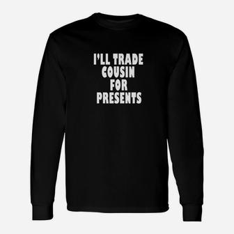 Ill Trade Cousin For Presents Christmas Quote Long Sleeve T-Shirt - Seseable