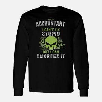 I'm An Accountant I Can't Fix Stupid But I Can Amortize It Long Sleeve T-Shirt - Seseable